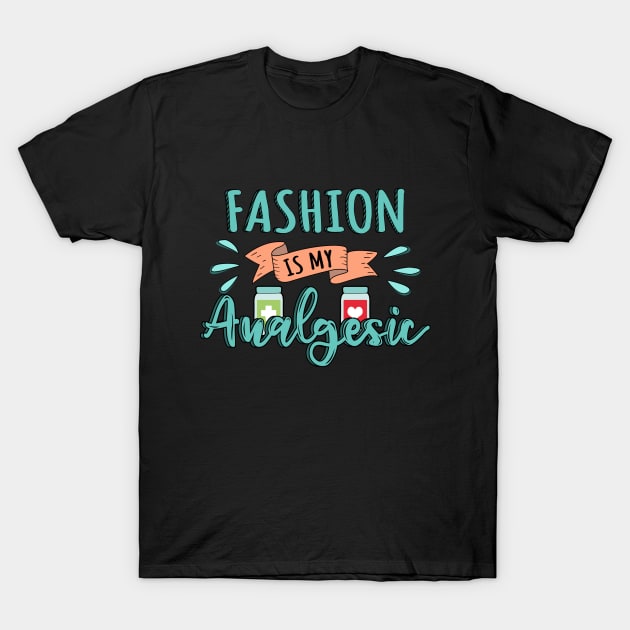 Fashion is my Analgesic Design Quote T-Shirt by jeric020290